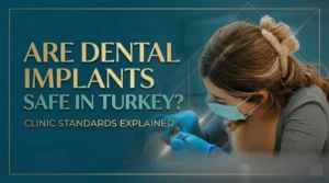 Are Dental Implants Safe in Turkey? Clinic Standards Explained